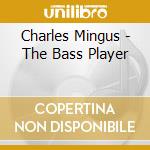 Charles Mingus - The Bass Player cd