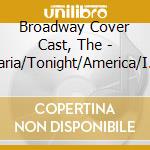 Broadway Cover Cast, The - Maria/Tonight/America/I Feel Pretty cd