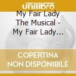 My Fair Lady The Musical - My Fair Lady Musical cd