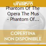 Phantom Of The Opera The Mus - Phantom Of The Opera cd