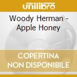 Woody Herman - Apple Honey cd musicale di Woody Herman