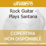 Rock Guitar - Plays Santana cd