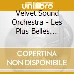 Velvet Sound Orchestra - Les Plus Belles Musiques cd musicale di Velvet Sound Orchestra