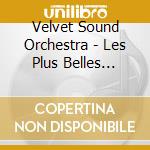 Velvet Sound Orchestra - Les Plus Belles Musiques cd