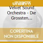 Velvet Sound Orchestra - Die Grossten Erfolge cd musicale di Velvet Sound Orchestra