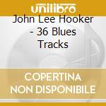 John Lee Hooker - 36 Blues Tracks cd