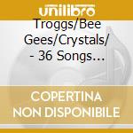 Troggs/Bee Gees/Crystals/ - 36 Songs To Remember (2 Cd) cd musicale di Troggs/Bee Gees/Crystals/