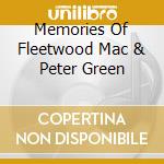 Memories Of Fleetwood Mac & Peter Green cd musicale di FLEETWOOD MAC & PETE