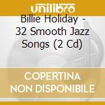 Billie Holiday - 32 Smooth Jazz Songs (2 Cd) cd