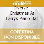 Diverse - Christmas At Larrys Piano Bar cd musicale di Diverse