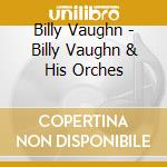 Billy Vaughn - Billy Vaughn & His Orches cd musicale di Billy Vaughn