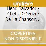 Henri Salvador - Chefs-D'Oeuvre De La Chanson Francaise cd musicale di Henri Salvador