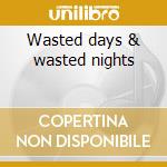 Wasted days & wasted nights cd