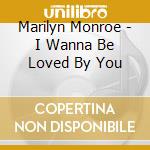 Marilyn Monroe - I Wanna Be Loved By You cd
