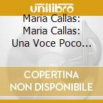 Maria Callas: Maria Callas: Una Voce Poco Fa cd musicale di CALLAS MARIA