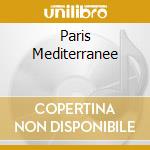Paris Mediterranee cd musicale di PIAF EDITH