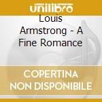 Louis Armstrong - A Fine Romance cd musicale di Louis Armstrong