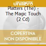Platters (The) - The Magic Touch (2 Cd) cd