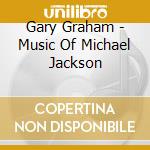 Gary Graham - Music Of Michael Jackson cd
