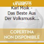 Karl Moik - Das Beste Aus Der Volksmusik (3 Cd) cd
