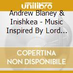 Andrew Blaney & Inishkea - Music Inspired By Lord Of cd