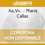 Aa.Vv. - Maria Callas cd musicale di Aa.Vv.
