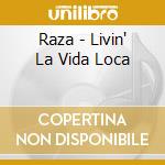 Raza - Livin' La Vida Loca cd musicale di Raza