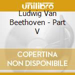Ludwig Van Beethoven - Part V cd
