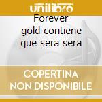 Forever gold-contiene que sera sera cd musicale di Doris Day