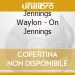 Jennings Waylon - On Jennings cd musicale di Jennings Waylon