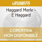 Haggard Merle - E Haggard cd musicale di Haggard Merle