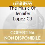 The Music Of Jennifer Lopez-Cd cd musicale di Terminal Video