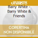Barry White - Barry White & Friends cd