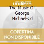The Music Of George Michael-Cd cd musicale di Terminal Video