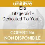 Ella Fitzgerald - Dedicated To You (3 Cd) cd musicale di FITZGERALD ELLA(3CDX1)