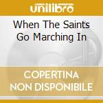 When The Saints Go Marching In cd musicale di ARMSTRONG LOUIS(3CDX1)