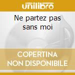 Ne partez pas sans moi cd