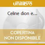 Celine dion e... cd musicale di Celine Dion
