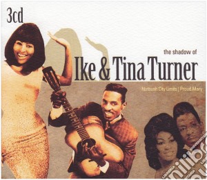 Ike & Tina Turner - The Shadow Of Ike And Tina (3 Cd) cd musicale di Turner, Ike And Tina