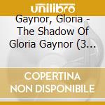 Gaynor, Gloria - The Shadow Of Gloria Gaynor (3 Cd) cd