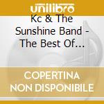 Kc & The Sunshine Band - The Best Of Kc & The Sunshine Band cd musicale di KC & THE SUNSHINE BA