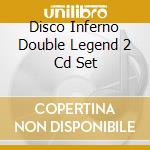 Disco Inferno Double Legend 2 Cd Set cd