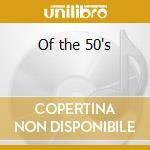 Of the 50's cd musicale di Artisti Vari