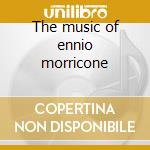 The music of ennio morricone cd musicale di Ennio Morricone