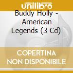 Buddy Holly - American Legends (3 Cd) cd