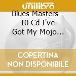 Blues Masters - 10 Cd I've Got My Mojo Working / Muddy Waters - Leadbelly - Memphis - John Lee Hooker ... (10 Cd) cd musicale di Blues Masters
