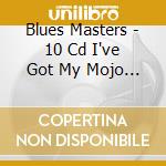 Blues Masters - 10 Cd I've Got My Mojo Working / Muddy Waters - Leadbelly - Memphis - John Lee Hooker ... (10 Cd) cd