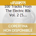 100 Tracks From The Electric 80s Vol. 2 (5 Cd) cd