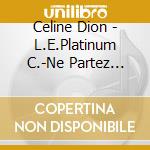 Celine Dion - L.E.Platinum C.-Ne Partez Sans Moi cd