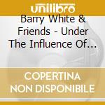 Barry White & Friends - Under The Influence Of Love cd